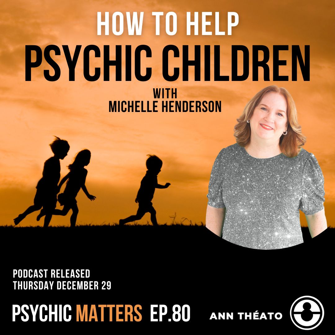 Episode 80 - How To Help Psychic Children