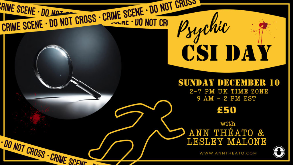 Psychic CSI Day with Ann Théato & Lesley Malone - £50 - Sunday December 10th, 2pm - 7pm UK time zone