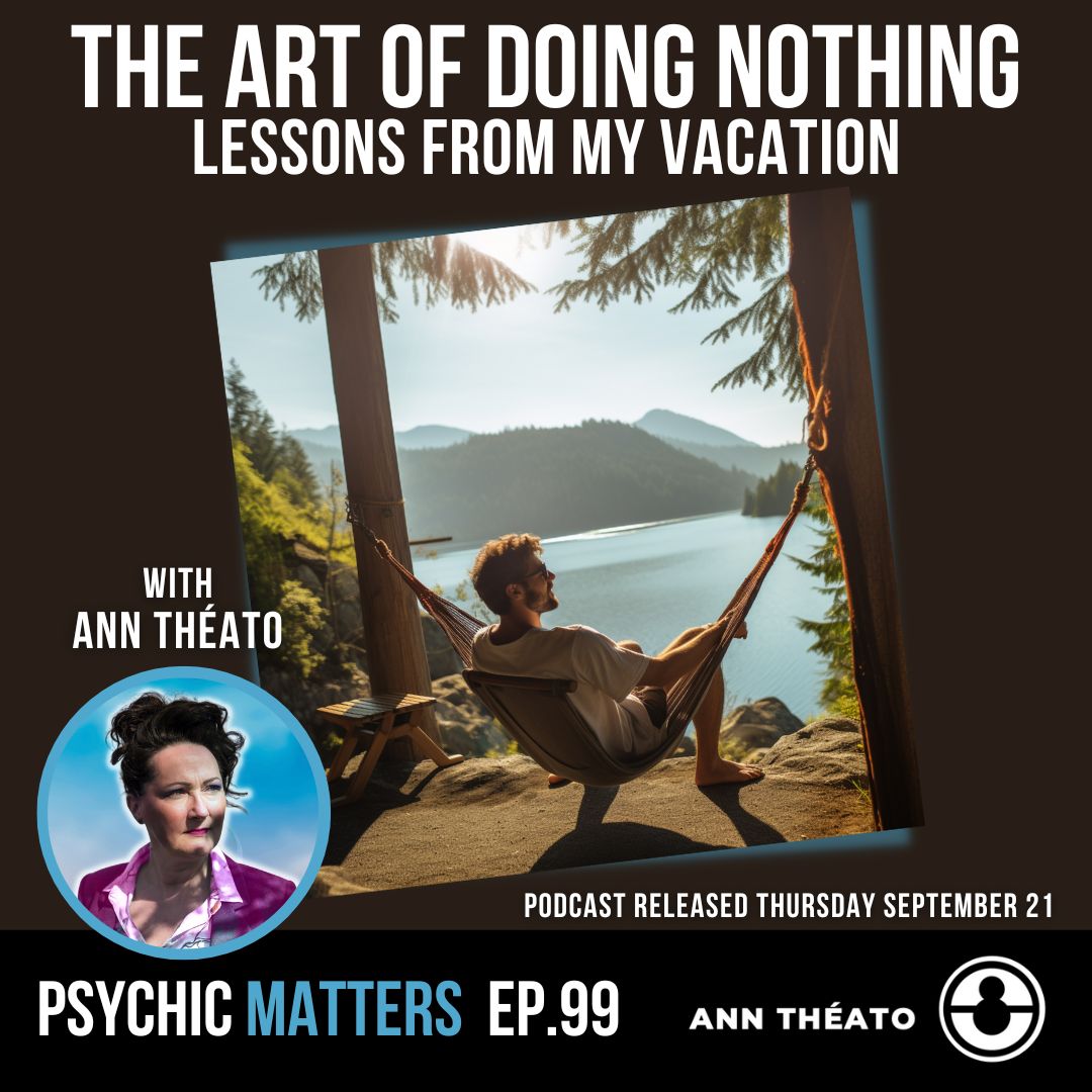 Episode 99 - The Art of Doing Nothing: Lessons From My Vacation