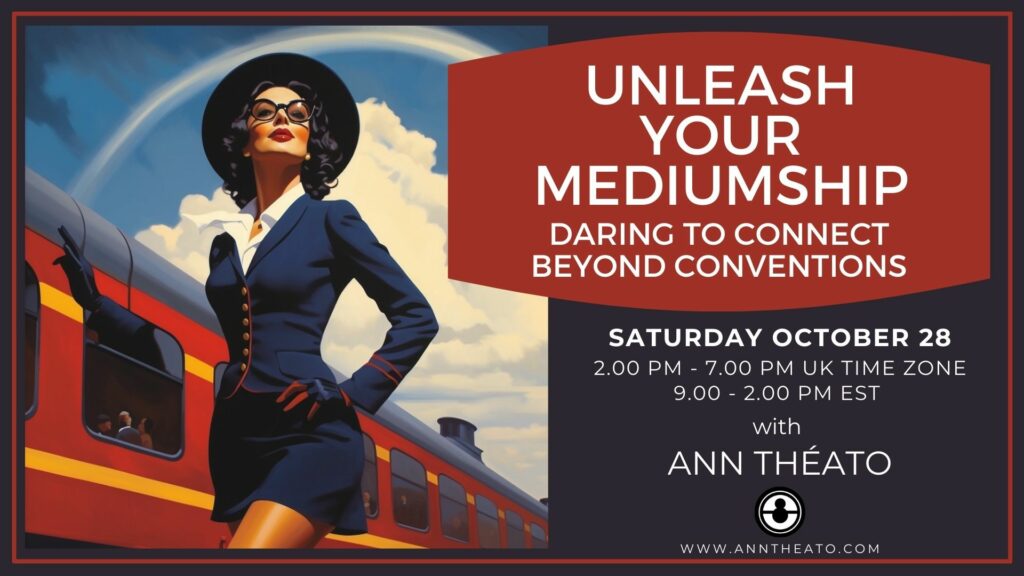 Unleash Your Mediumship: Daring to Connect Beyond Conventions with Ann Théato CSNUt - £50 - Saturday October 28th, 2pm - 7pm UK time zone