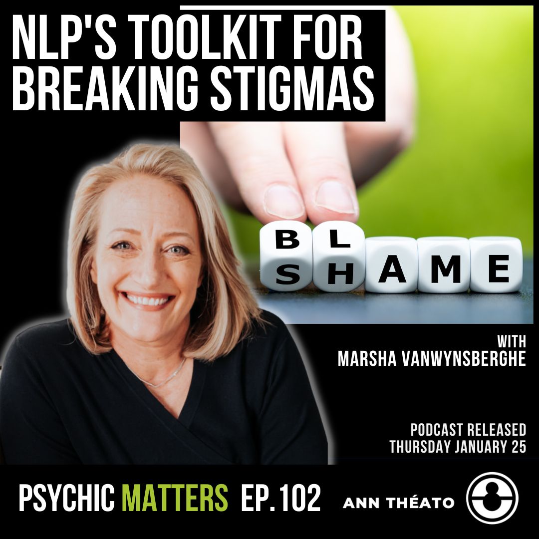 Episode 102 - NLP's Toolkit for Breaking Stigmas with Marsha Vanwynsberghe